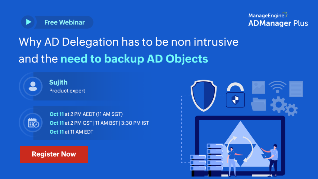 manageengine-why-ad-delegation-has-to-be-non-intrusive-and-the-need-to-backup-ad-objects-oct-2022